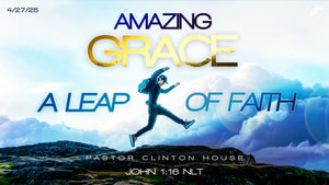 4/27/2025 "Amazing Grace Part 6: A Leap of Faith" 10:00am MP3