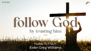 04/03/2024 "Follow God By Trusting Him" 6:45pm Mp3