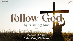 04/03/2024 "Follow God By Trusting Him" 6:45pm Mp4