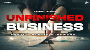07/26/2023 "Unfinished Business" 7PM mp3