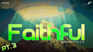 7/27/2025 "He Who Promised Is Faithful Part 3" 10:00am MP4