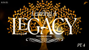 8/24/2025 "Leaving A Legacy Pt. 4" 10:00am MP3