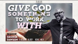 03/21/21 "Give God Something To Work With" 9AM Mp3