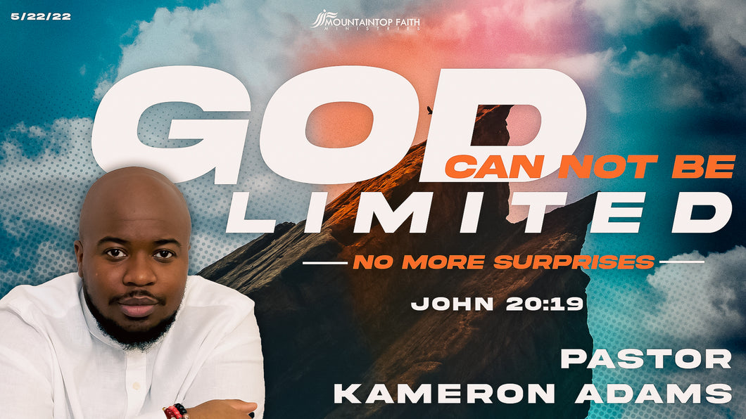 05/22/2022 “God Can Not Be Limited - No More Surprises