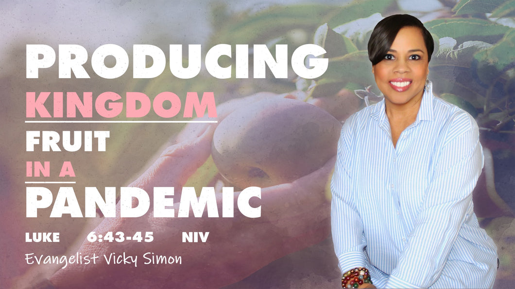 02/10/21 “Producing Kingdom Fruit in A Pandemic” 7pm Mp3